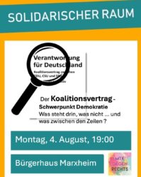 der solidarische Raum - Thema: Koalitionsvertrag. Was steht drin, was nicht und was nur zwischen den Zeilen. Montag, 4. August, 19:00 Uhr, Bürgerhaus Marxheim