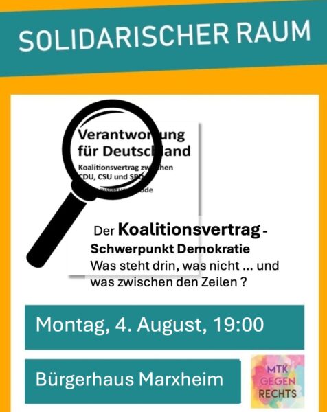 der solidarische Raum - Thema: Koalitionsvertrag. Was steht drin, was nicht und was nur zwischen den Zeilen. Montag, 4. August, 19:00 Uhr, Bürgerhaus Marxheim