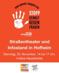 STOPP GEWALT AN FRAUEN [im Hintergrund eine weiße Handfläche] Straßentheater und Infostand in Hofheiim: Dienstag, 25. November, 14 bis 17 Uhr, Untere Hauptstraße
